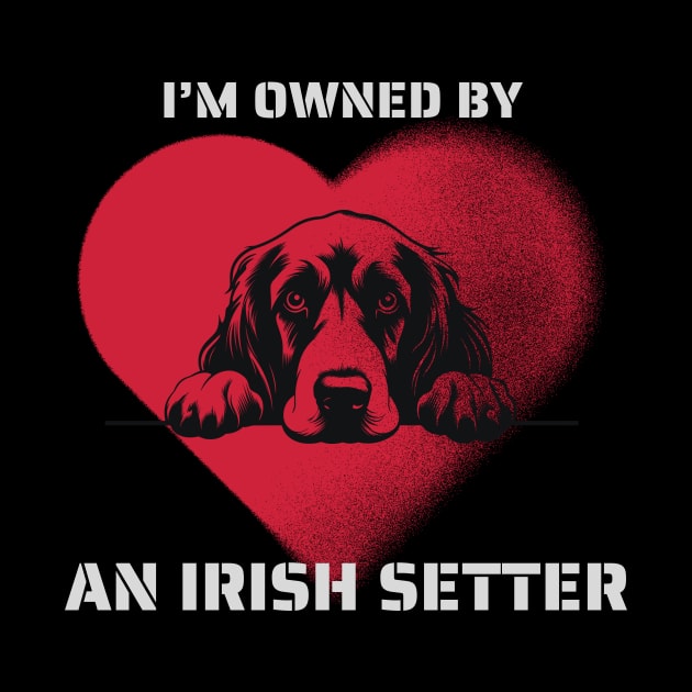 I am Owned by a Irish Setter  Gift for Irish Setter  Lovers by Positive Designer