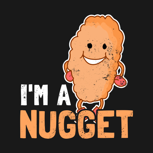 Discover Chicken Nugget Shirt | I'm A Nugget Gift - Chicken Nugget - T-Shirt