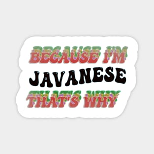 BECAUSE I'M JAVANESE : THATS WHY Magnet