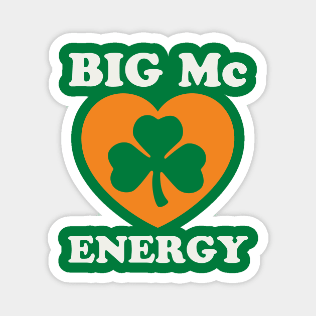 Big Mc Energy St Patricks Day Irish Last Names Starting with Mc Magnet by PodDesignShop