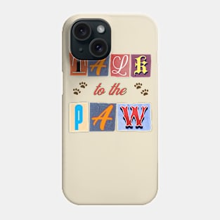 Talk To The Paw Phone Case