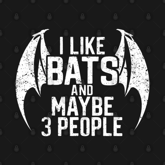 I Like Bats And Maybe 3 People Vampire Gothic Gift For Goth Spooky Halloween Funny Humour Bat Wings by DeanWardDesigns