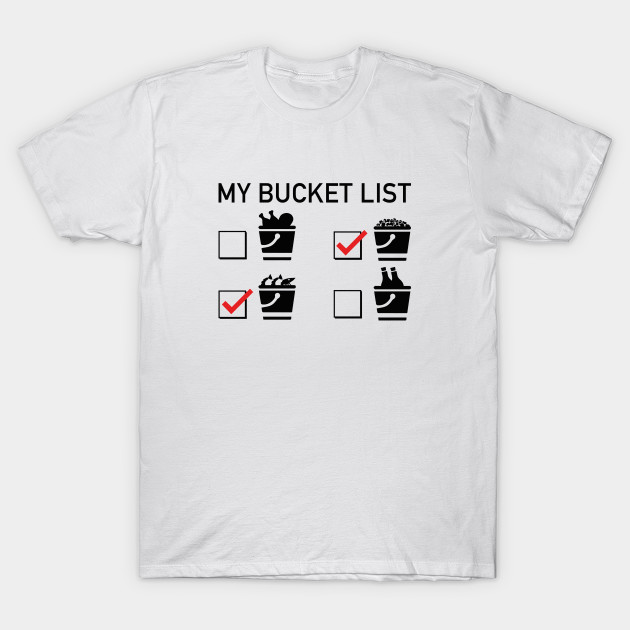 My Bucket List Bucket List T Shirt Teepublic