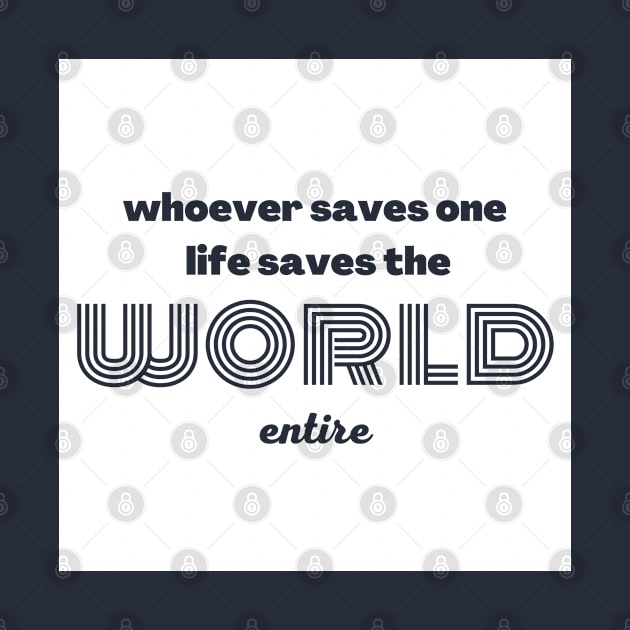 Whoever saves one life saves the world entire by Upper East Side