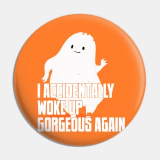 I ACCIDENTALLY WOKE UP GORGEOUS AGAIN Pin