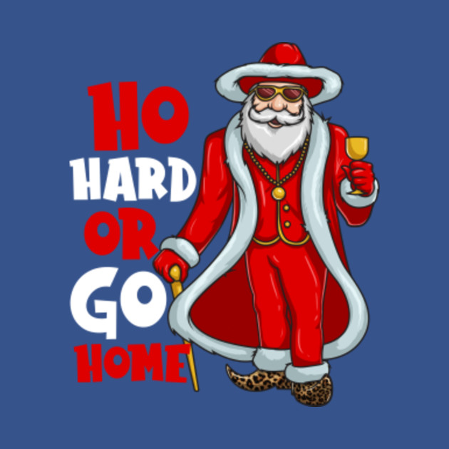 Discover Santa Claus Pimp Ho Hard Or Go Home Funny Christmas - Funny Christmas - T-Shirt