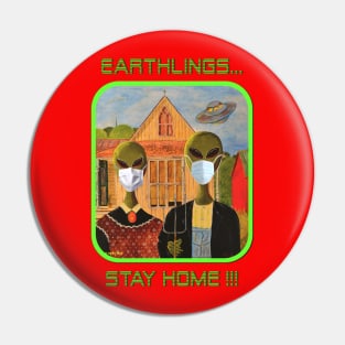 Earthlings Stay Home !!! Pin