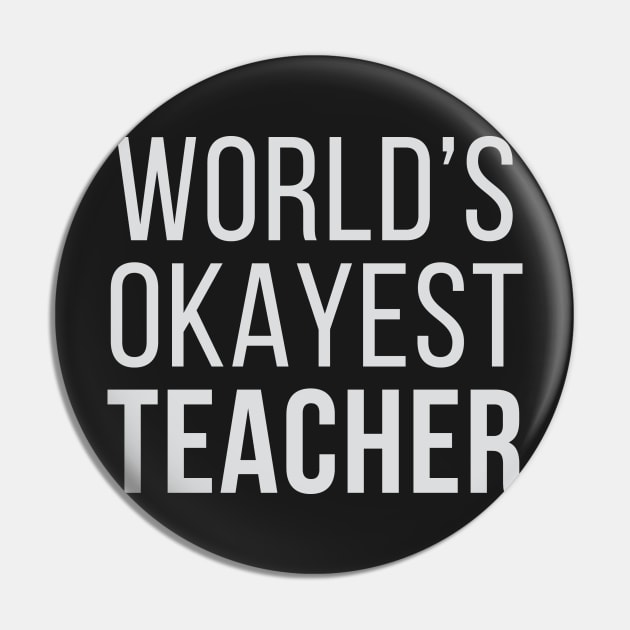 World's Okayest Teacher Pin by Venus Complete