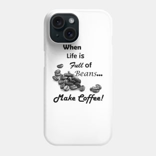 When Life is Full of Beans Make Coffee Phone Case