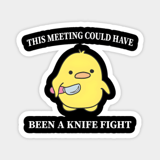 This Meeting Could Have Been A Knife Fight Funny Duck Magnet