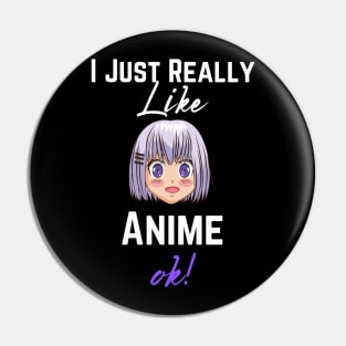 I Just Really Like Anime, Ok - Girls & Boys Who loves Anime Pin