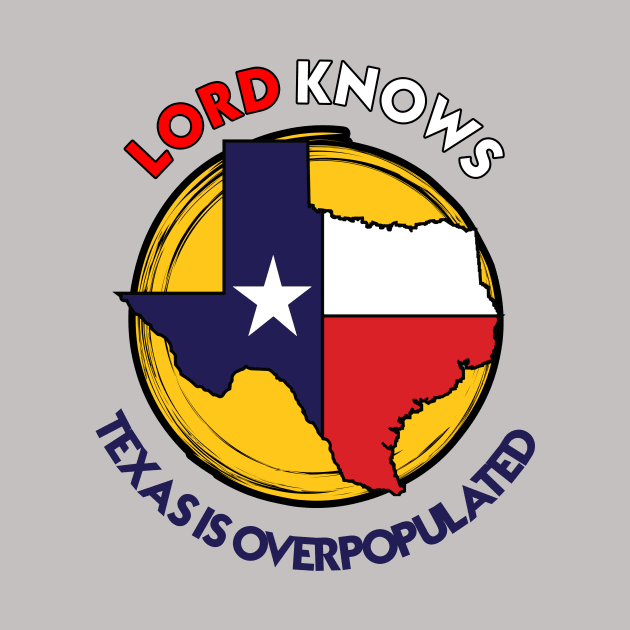 TEXAS IS OVERPOPULATED by theanomalius_merch