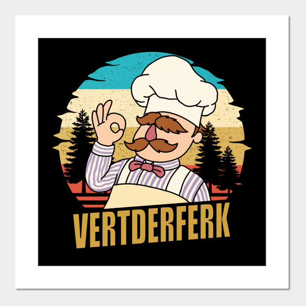Vert Der Ferk Cook Swedish Chef Vert Der Ferk Posters And Art Prints Teepublic