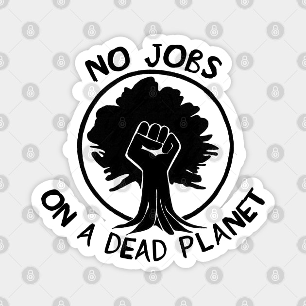 No Jobs on a Dead Planet - Climate Change Magnet by SpaceDogLaika