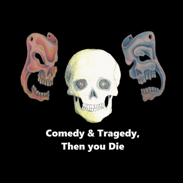 Skulls, Comedy & Tragedy, Then You Die by AJ Leibengeist