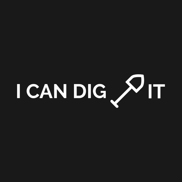 I Can Dig It by kendesigned