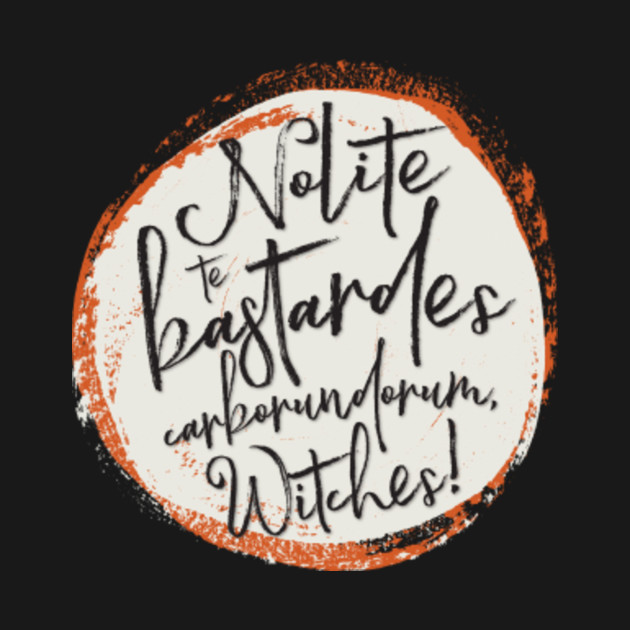 Discover Nolite te bastardes carborundorum, Witches! - Witches - T-Shirt