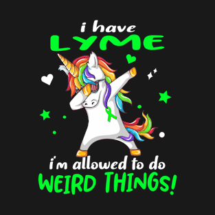 I Have Lyme i'm allowed to do Weird Things! Support Lyme Warrior Gifts T-Shirt