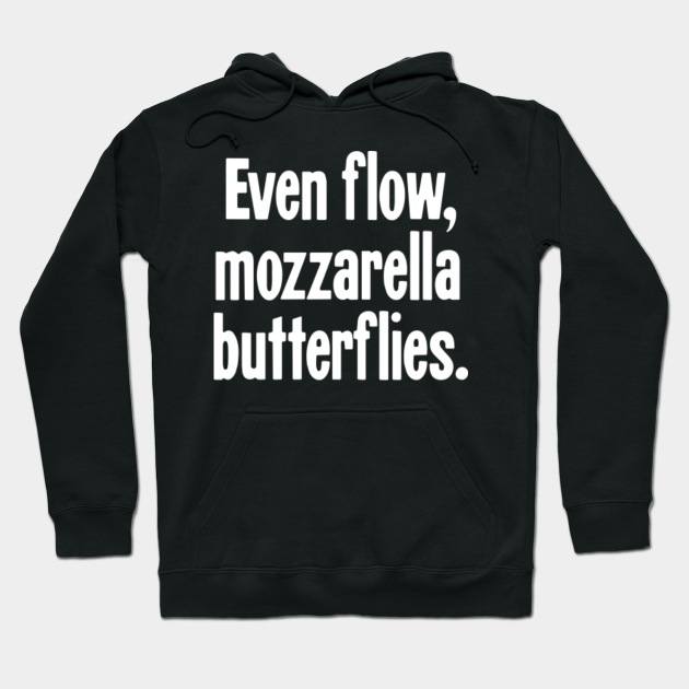 Even Flow Mozzarella Butterflies Misheard Lyrics Hoodie Teepublic