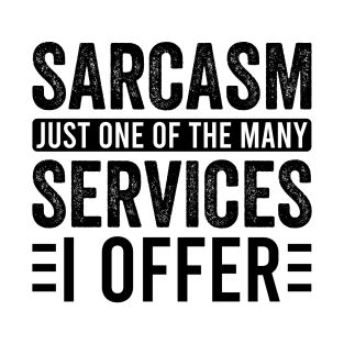 Sarcasm Just One Of The Many Services I Offer T-Shirt