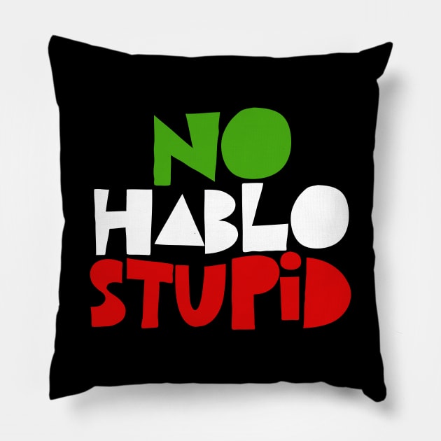 No Hablo Stupid - Awesome Spanish Gift Pillow by DankFutura