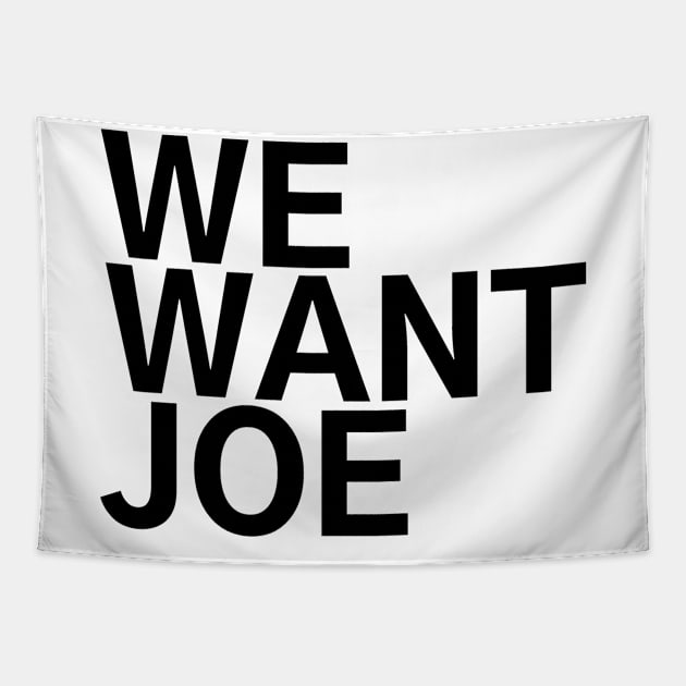 #WeWantJoe We Want Joe Tapestry by AwesomeDesignz