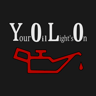 (yolo) Your oil light's on T-Shirt