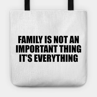 Family is not an important thing. It’s everything Tote