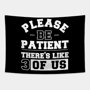 Vintage distressed funny quote Please be patient there's like 3 of us Tapestry