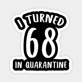 I Turned 68 In Quarantine Magnet