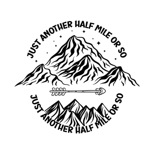 just another half mile or so - it's another half mile or so - Funny Hiking Quote T-Shirt