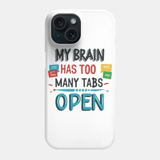 My Brain Has Too Many Tabs Open. Funny Text Phone Case