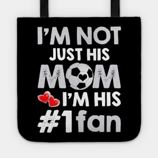 I_m Not Just His Mom I_m His #1 Fan Soccer Mom Tote