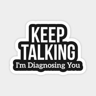 Keep Talking I'm Diagnosing You Magnet