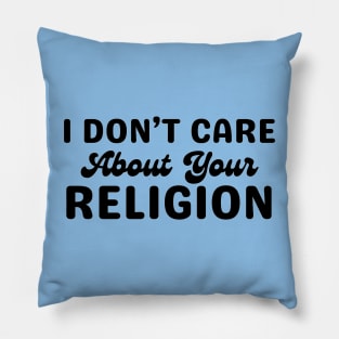 I Don't Care About Your Relgion Pillow