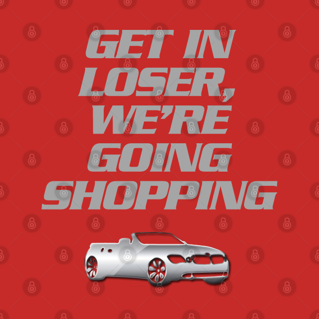 Disover Get In Loser, We're Going Shopping 2 - Mean Girls T-Shirt - Mean Girls - T-Shirt