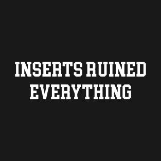 Inserts Ruined Everything - White Lettering T-Shirt