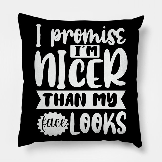 I Promise Im Nicer Than My Face Looks Pillow by Dojaja