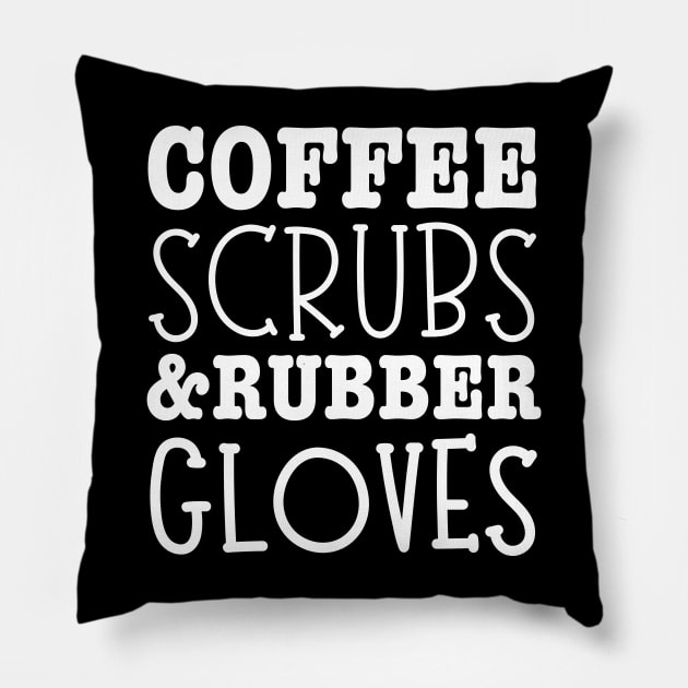 Coffee Scrubs And Rubber Gloves Medical Nurse Quote-Nurses Day Gift Pillow by HobbyAndArt