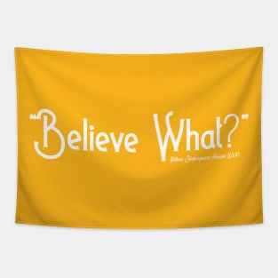 Believe What? Tapestry