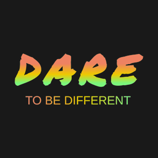 Dare to be Different T-Shirt