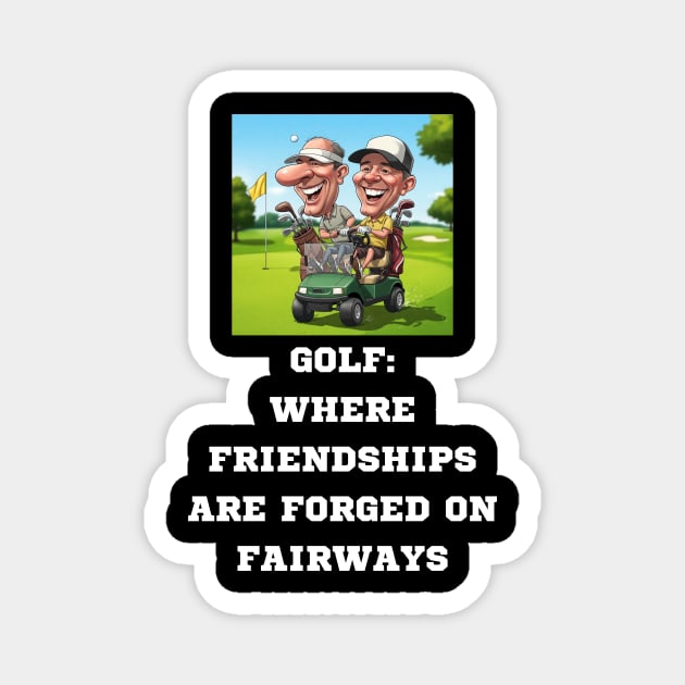 GOLF: WHERE FRIENDSHIPS ARE FORGED ON FAIRWAYS Magnet by Oscar's Store 1