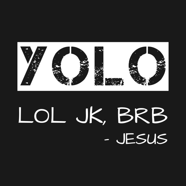 jesus yolo brb