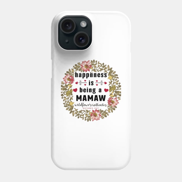 Happiness Is Being A Mamaw Wildflowers Valentines Mothers Day Phone Case by khider