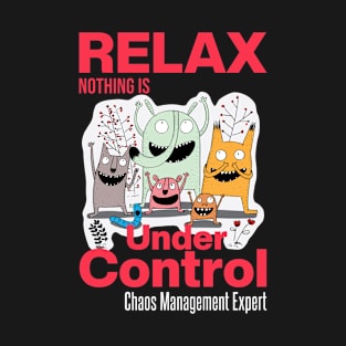 Relax Nothing Is Under Control T-Shirt