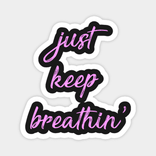 Just Keep Breathin Magnet