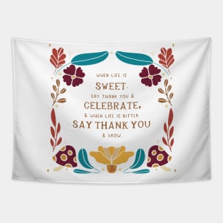 When life is sweet say thank you and celebrate Tapestry