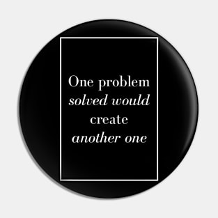 One problem solved would create another one - Spiritual Quotes Pin