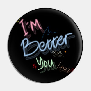 i'm better than you lazy Pin