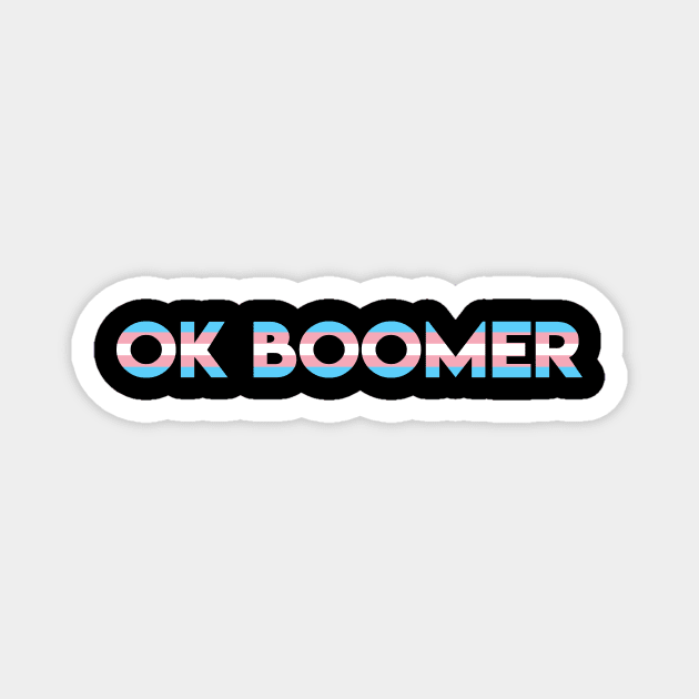 OK Boomer - Millennial Transgender Magnet by jpmariano